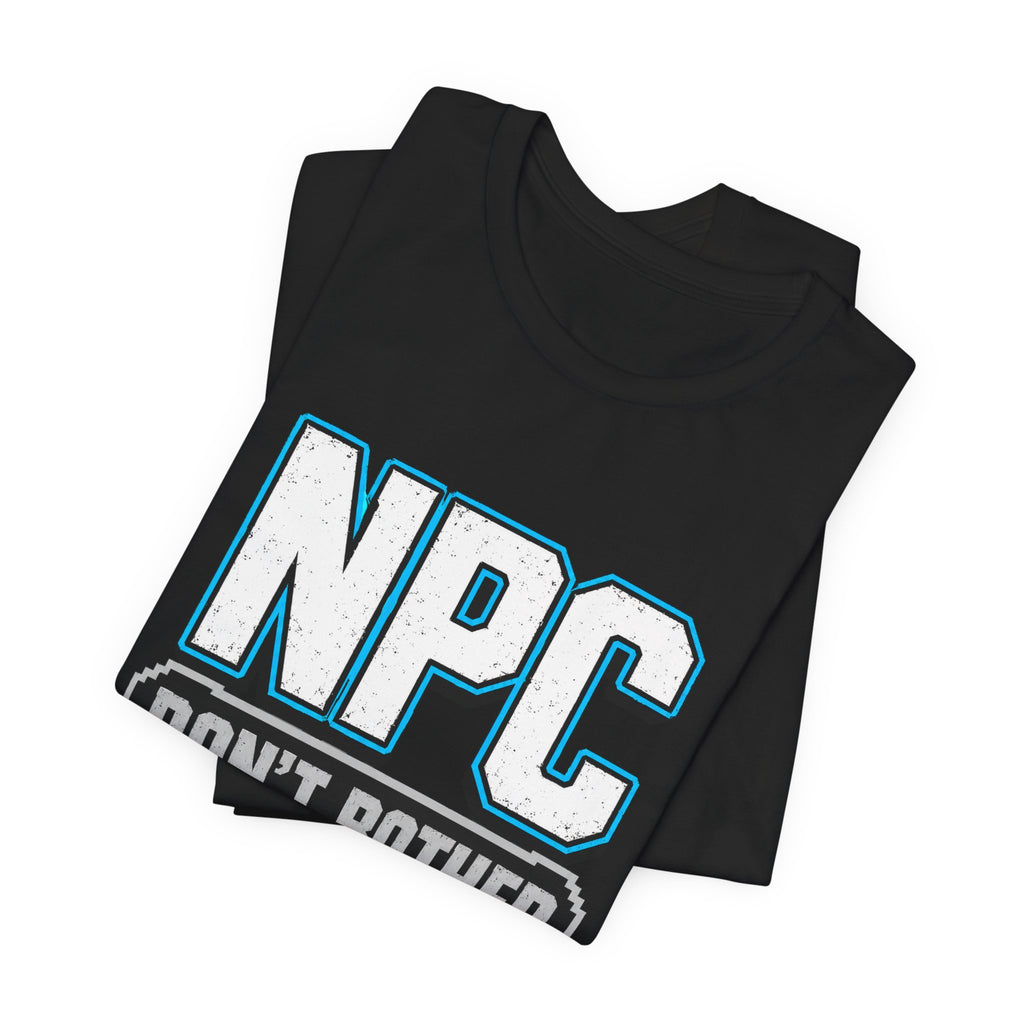 NPC Tee — “Don’t Bother Talking to Me” Graphic T‑Shirt