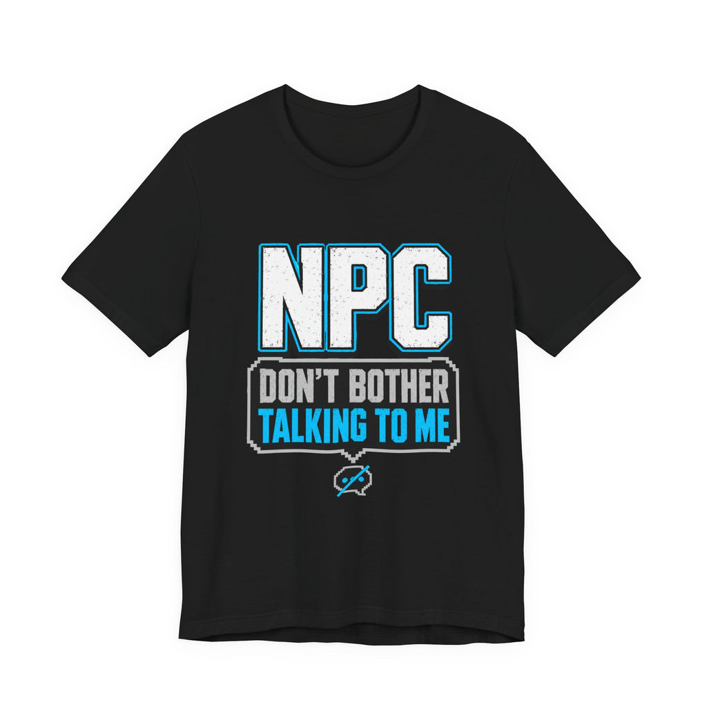 NPC Tee — “Don’t Bother Talking to Me” Graphic T‑Shirt