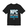 NPC Tee — “Don’t Bother Talking to Me” Graphic T‑Shirt