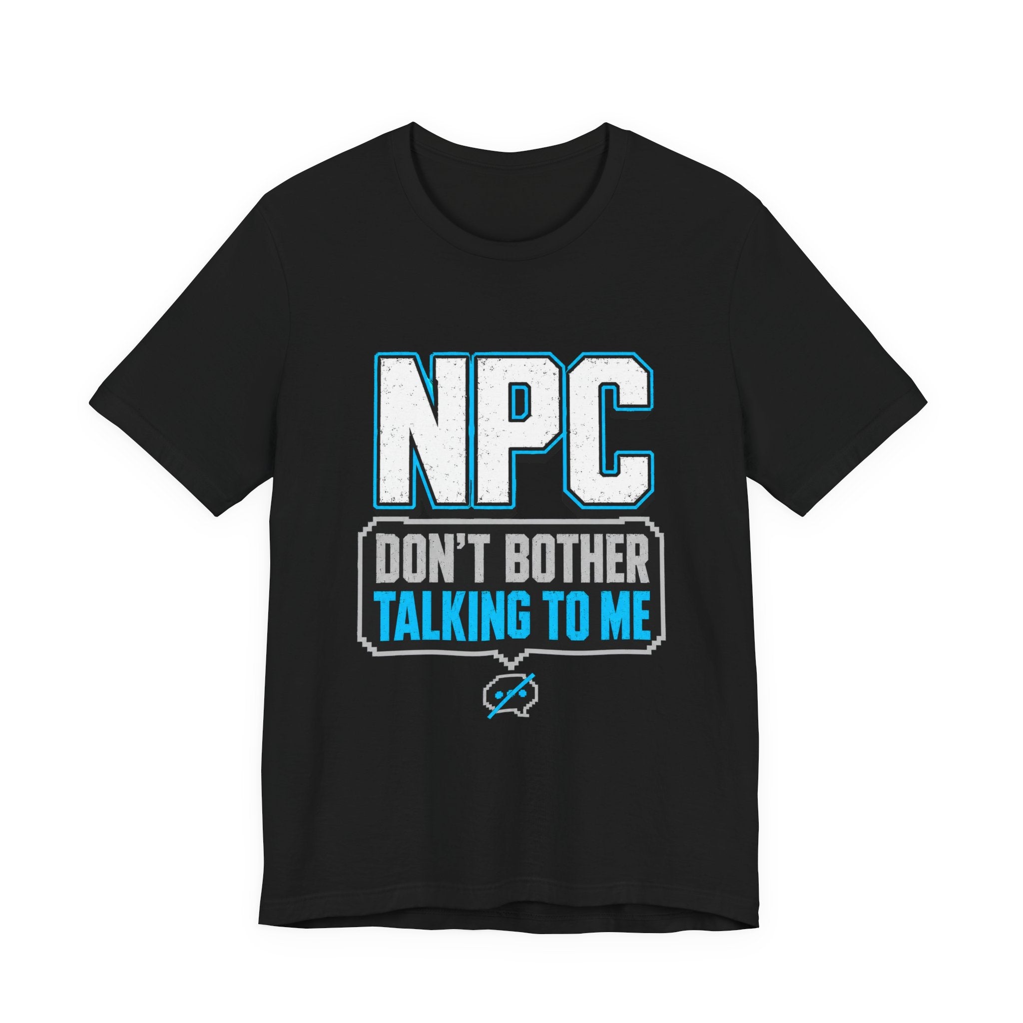 NPC Tee — “Don’t Bother Talking to Me” Graphic T‑Shirt
