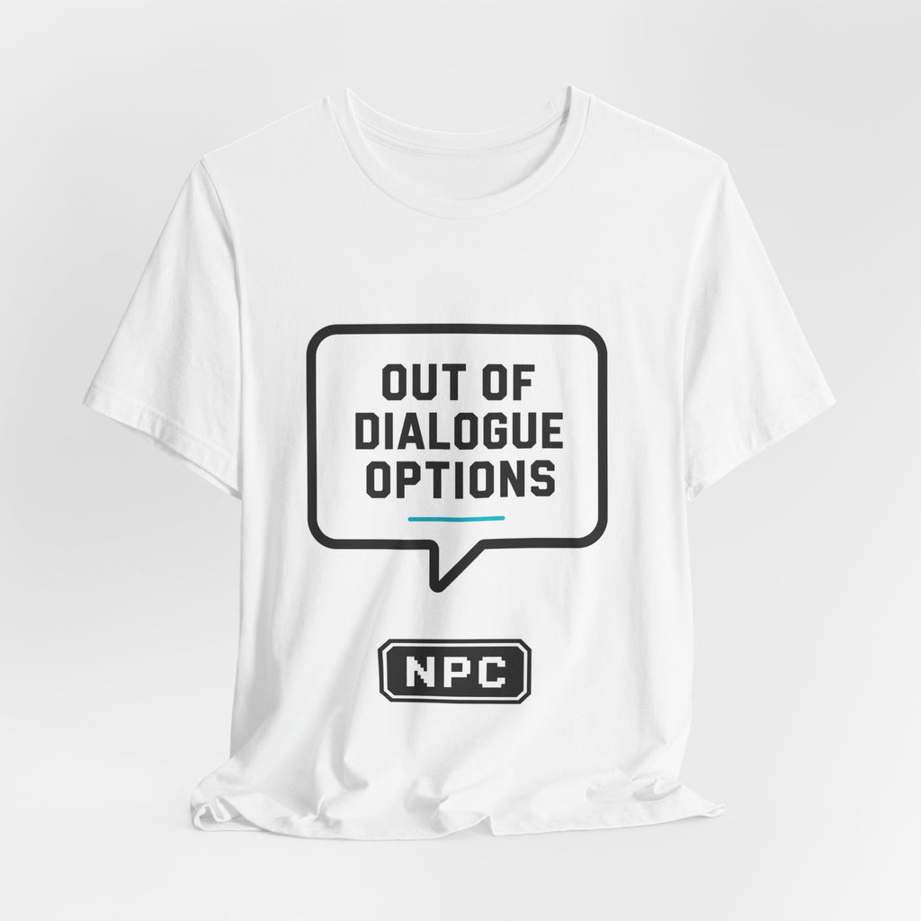 NPC 'Out of Dialogue Options' T-Shirt