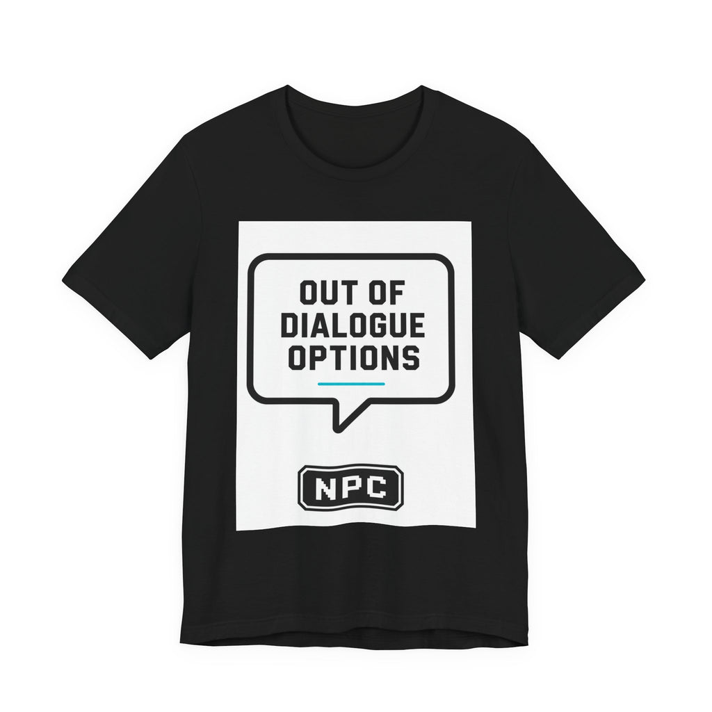 NPC 'Out of Dialogue Options' T-Shirt